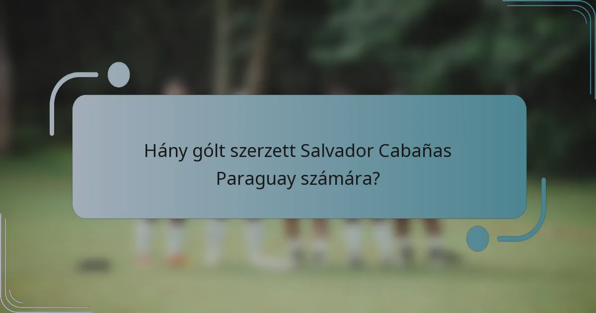 Hány gólt szerzett Salvador Cabañas Paraguay számára?