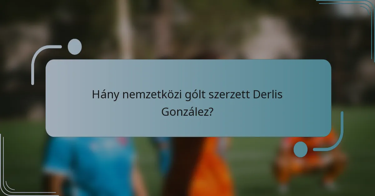 Hány nemzetközi gólt szerzett Derlis González?