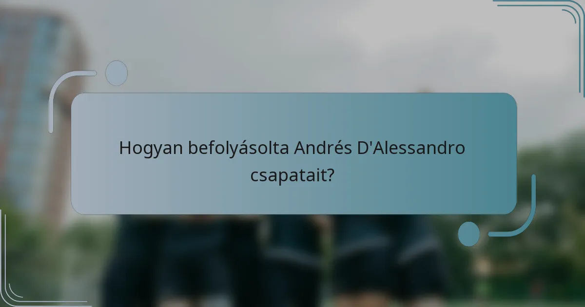 Hogyan befolyásolta Andrés D'Alessandro csapatait?