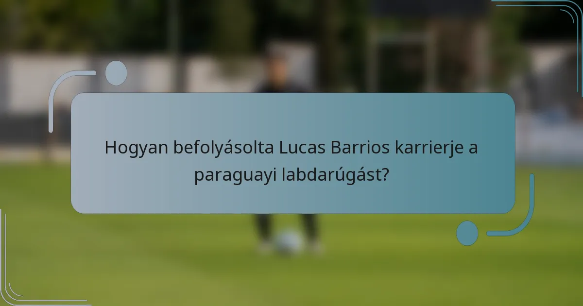 Hogyan befolyásolta Lucas Barrios karrierje a paraguayi labdarúgást?