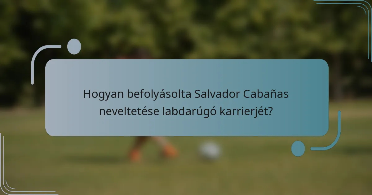 Hogyan befolyásolta Salvador Cabañas neveltetése labdarúgó karrierjét?