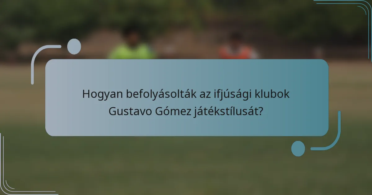 Hogyan befolyásolták az ifjúsági klubok Gustavo Gómez játékstílusát?