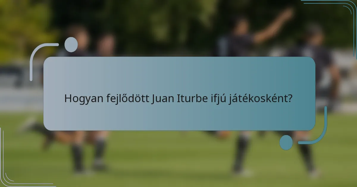 Hogyan fejlődött Juan Iturbe ifjú játékosként?