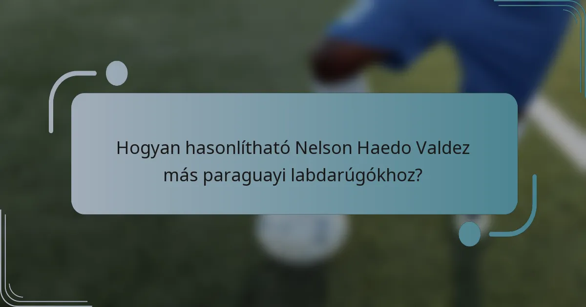 Hogyan hasonlítható Nelson Haedo Valdez más paraguayi labdarúgókhoz?