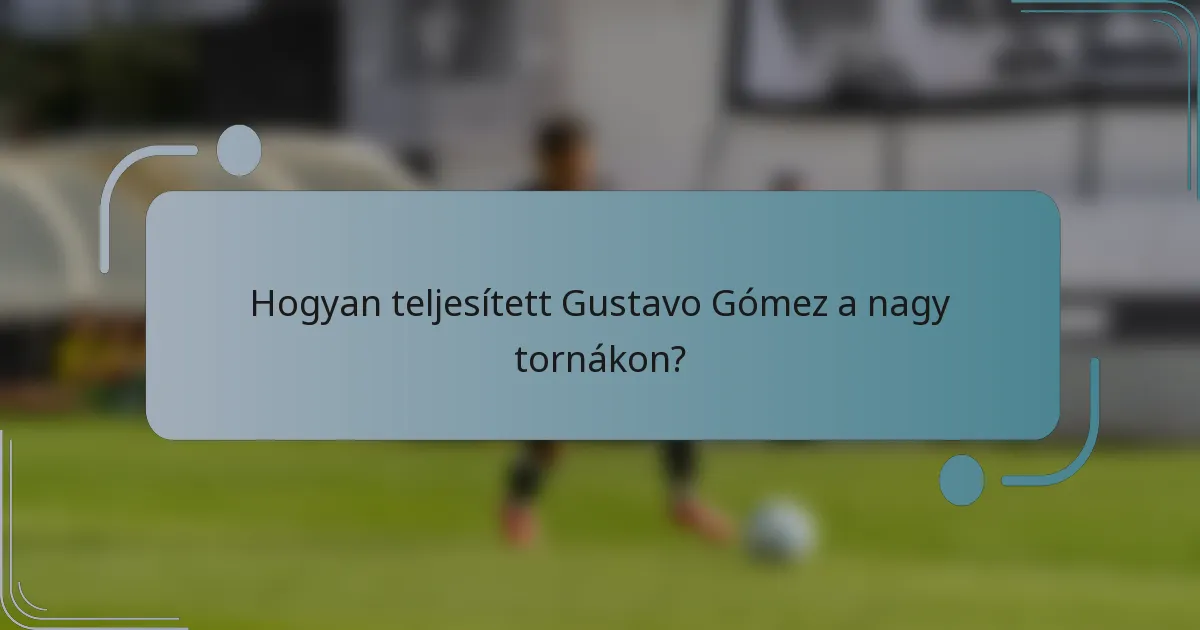 Hogyan teljesített Gustavo Gómez a nagy tornákon?