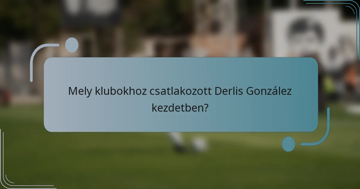 Mely klubokhoz csatlakozott Derlis González kezdetben?