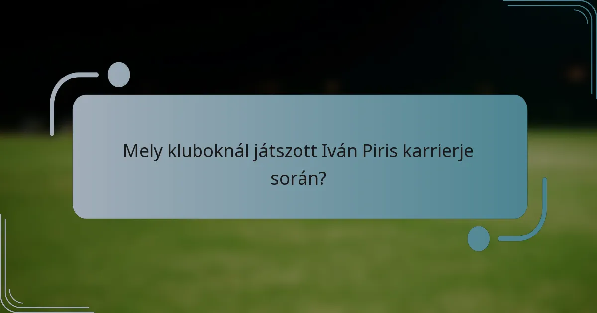 Mely kluboknál játszott Iván Piris karrierje során?