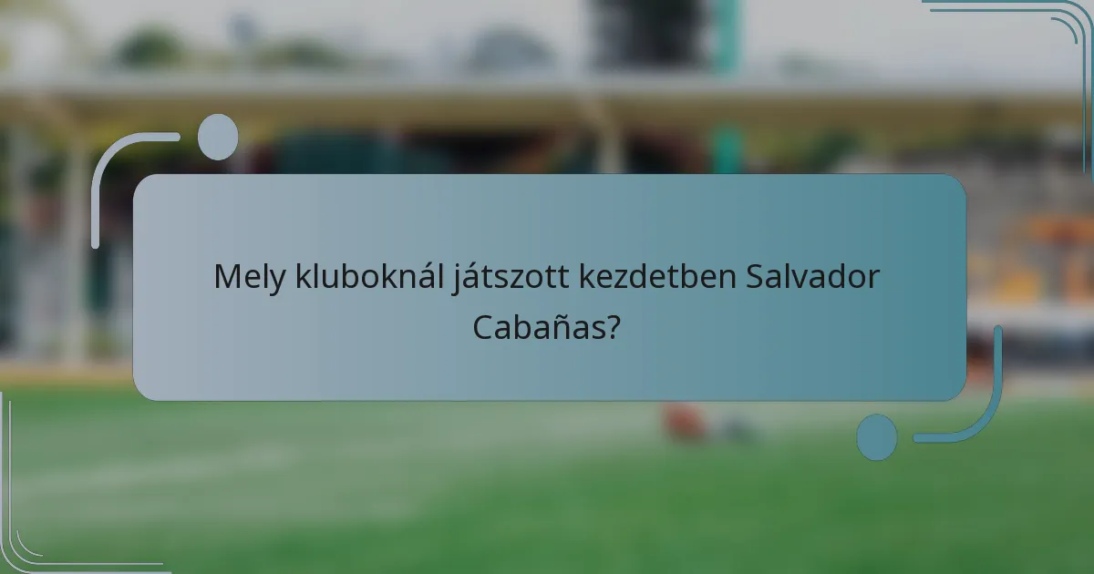 Mely kluboknál játszott kezdetben Salvador Cabañas?