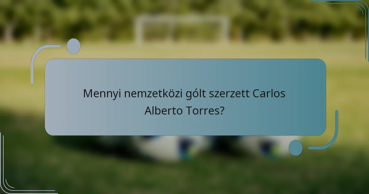 Mennyi nemzetközi gólt szerzett Carlos Alberto Torres?