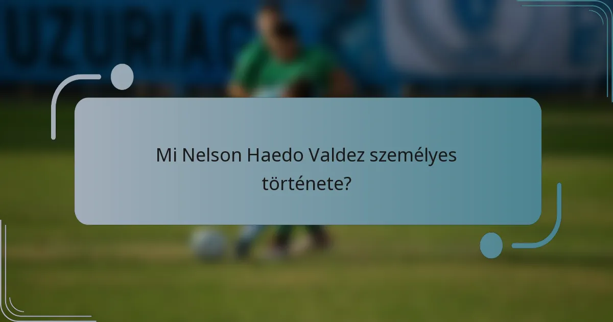 Mi Nelson Haedo Valdez személyes története?