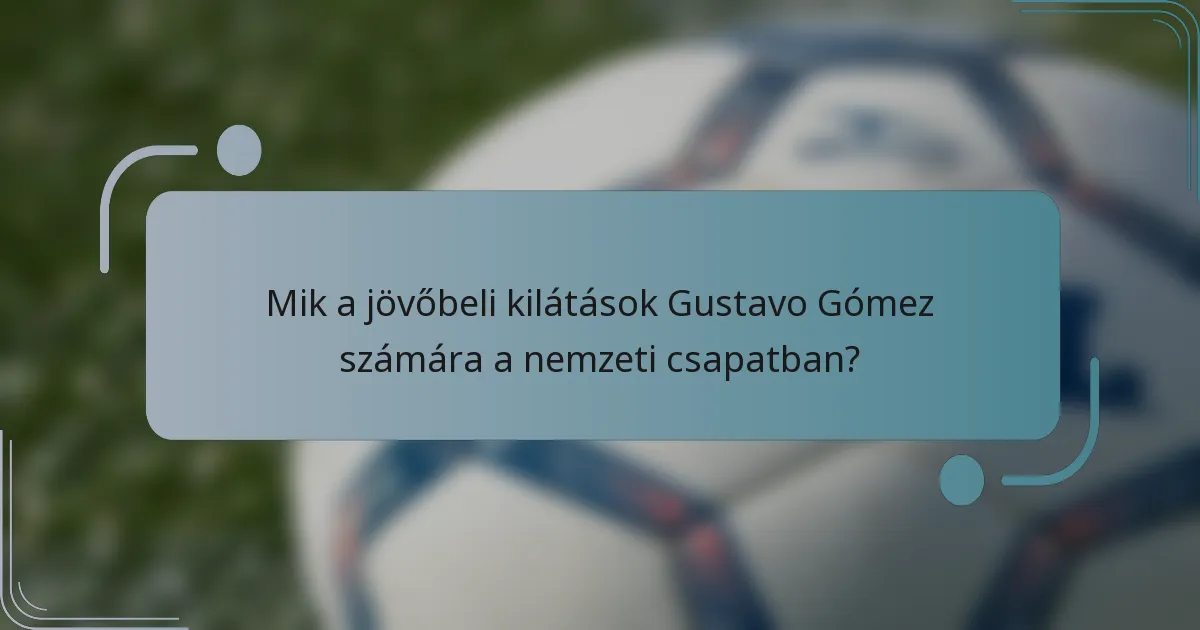 Mik a jövőbeli kilátások Gustavo Gómez számára a nemzeti csapatban?