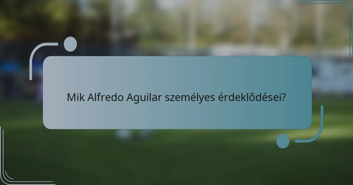 Mik Alfredo Aguilar személyes érdeklődései?