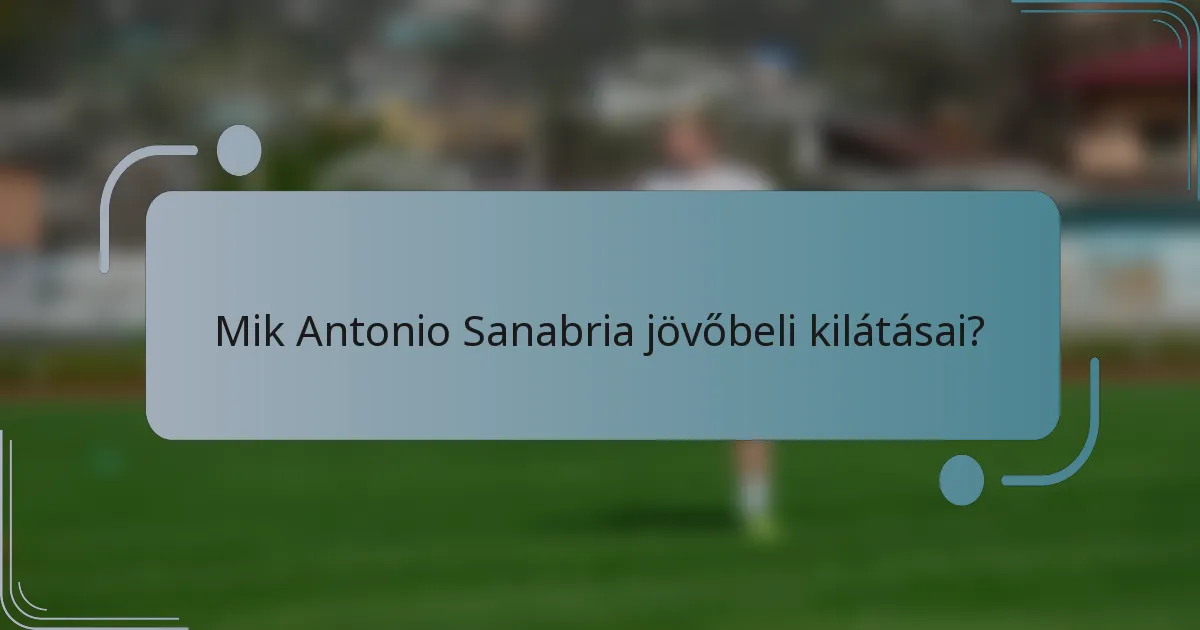 Mik Antonio Sanabria jövőbeli kilátásai?