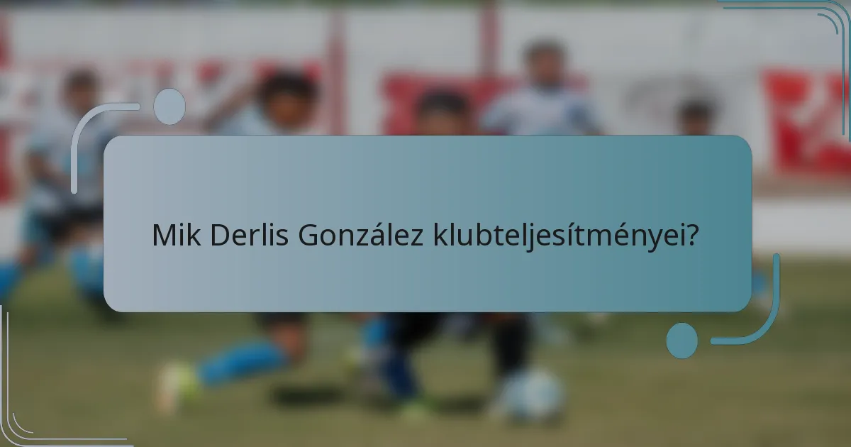 Mik Derlis González klubteljesítményei?