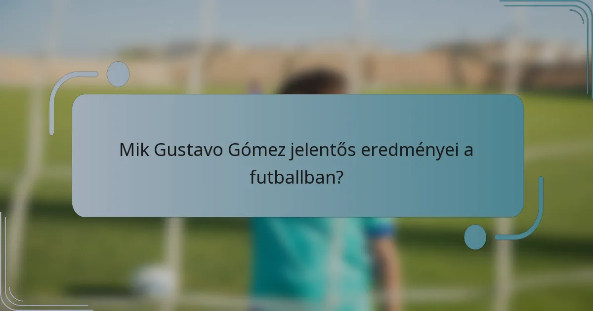 Mik Gustavo Gómez jelentős eredményei a futballban?