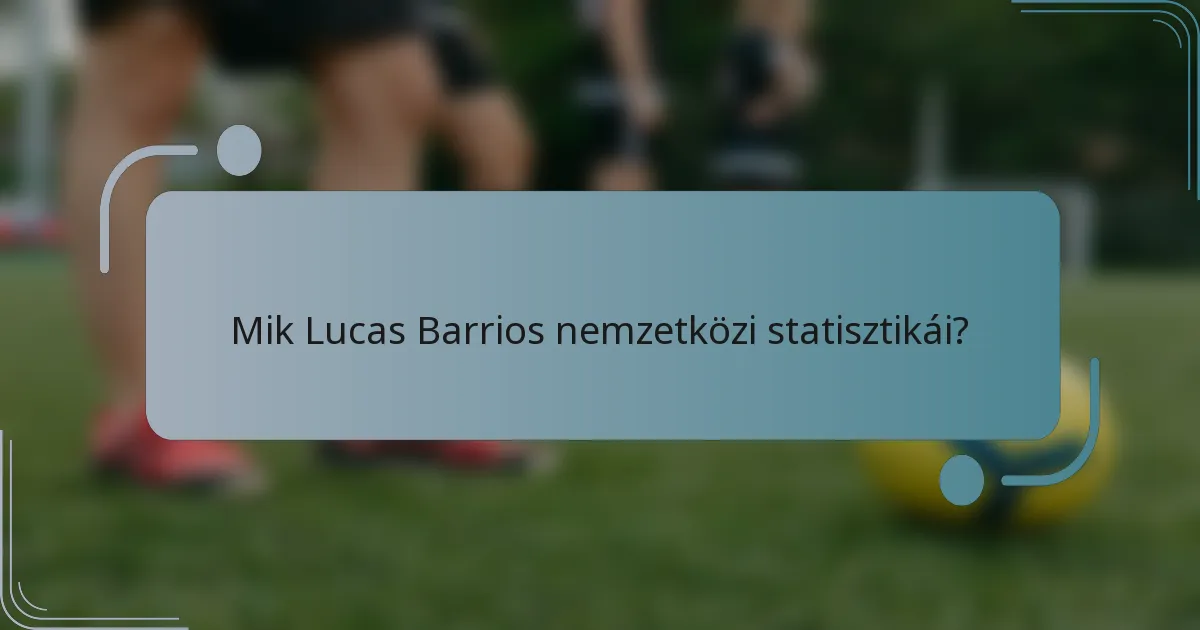 Mik Lucas Barrios nemzetközi statisztikái?