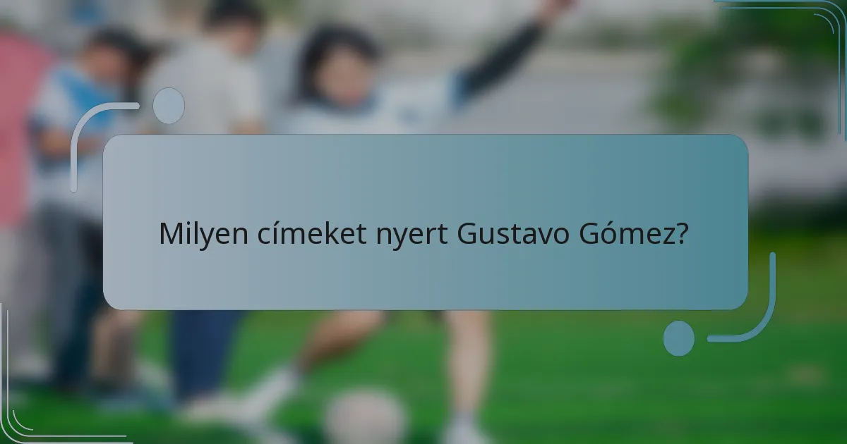Milyen címeket nyert Gustavo Gómez?