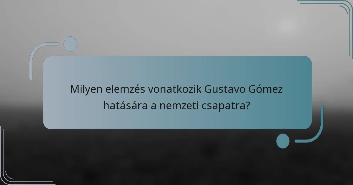 Milyen elemzés vonatkozik Gustavo Gómez hatására a nemzeti csapatra?