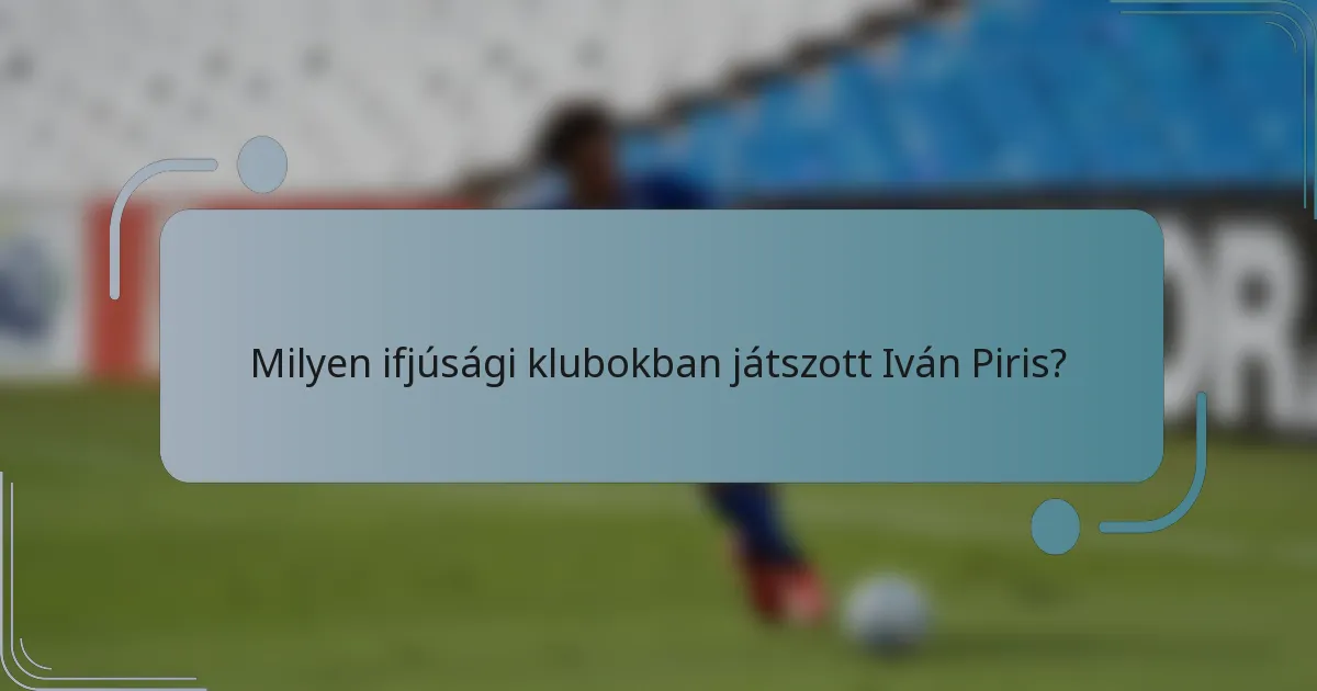 Milyen ifjúsági klubokban játszott Iván Piris?