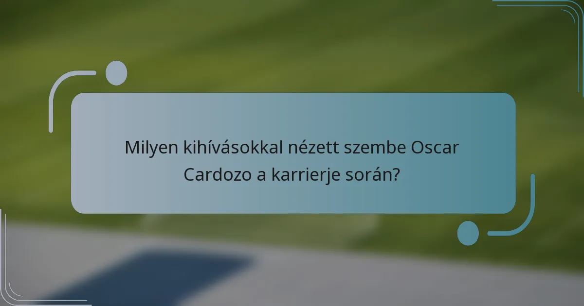 Milyen kihívásokkal nézett szembe Oscar Cardozo a karrierje során?