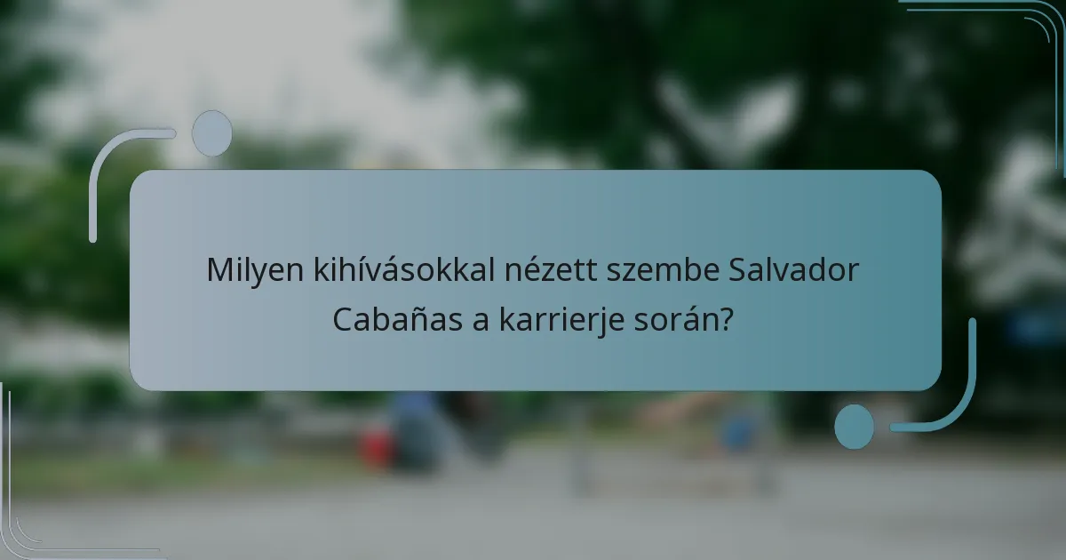 Milyen kihívásokkal nézett szembe Salvador Cabañas a karrierje során?