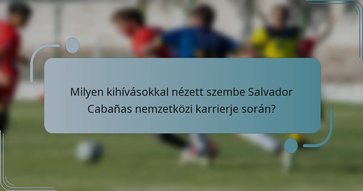 Milyen kihívásokkal nézett szembe Salvador Cabañas nemzetközi karrierje során?