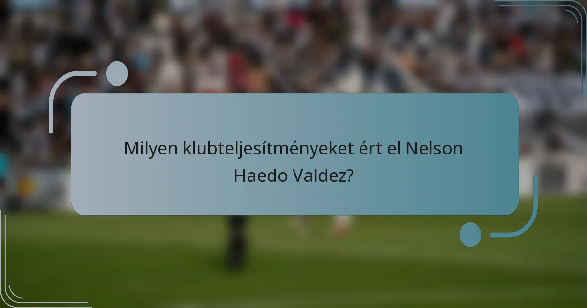 Milyen klubteljesítményeket ért el Nelson Haedo Valdez?