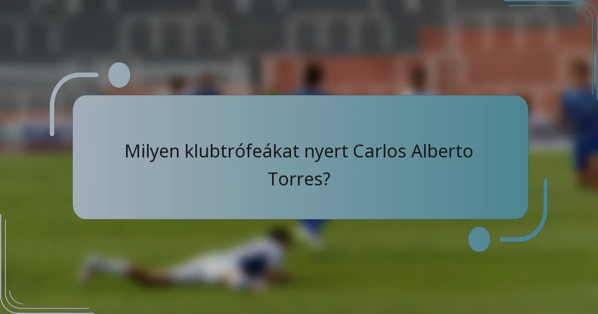 Milyen klubtrófeákat nyert Carlos Alberto Torres?