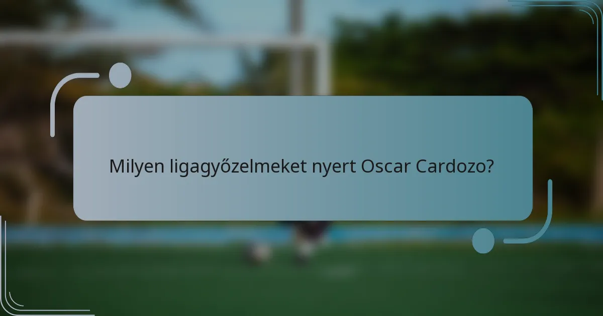 Milyen ligagyőzelmeket nyert Oscar Cardozo?
