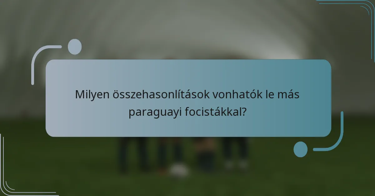 Milyen összehasonlítások vonhatók le más paraguayi focistákkal?