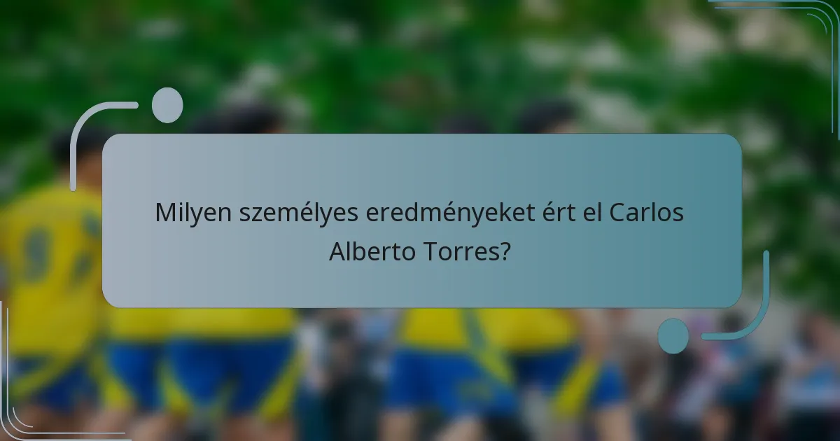 Milyen személyes eredményeket ért el Carlos Alberto Torres?
