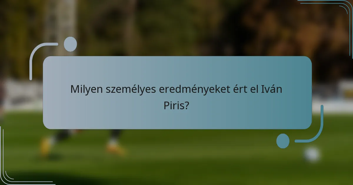 Milyen személyes eredményeket ért el Iván Piris?
